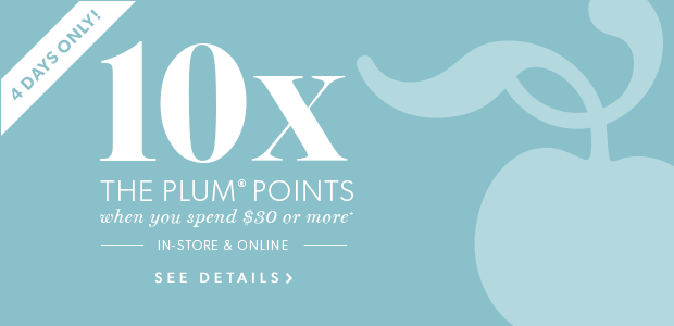 10x the Plum Points when you spend $30 or more.