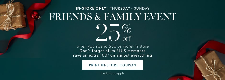 TextFriends & Family save 25% off almost everything in-store.