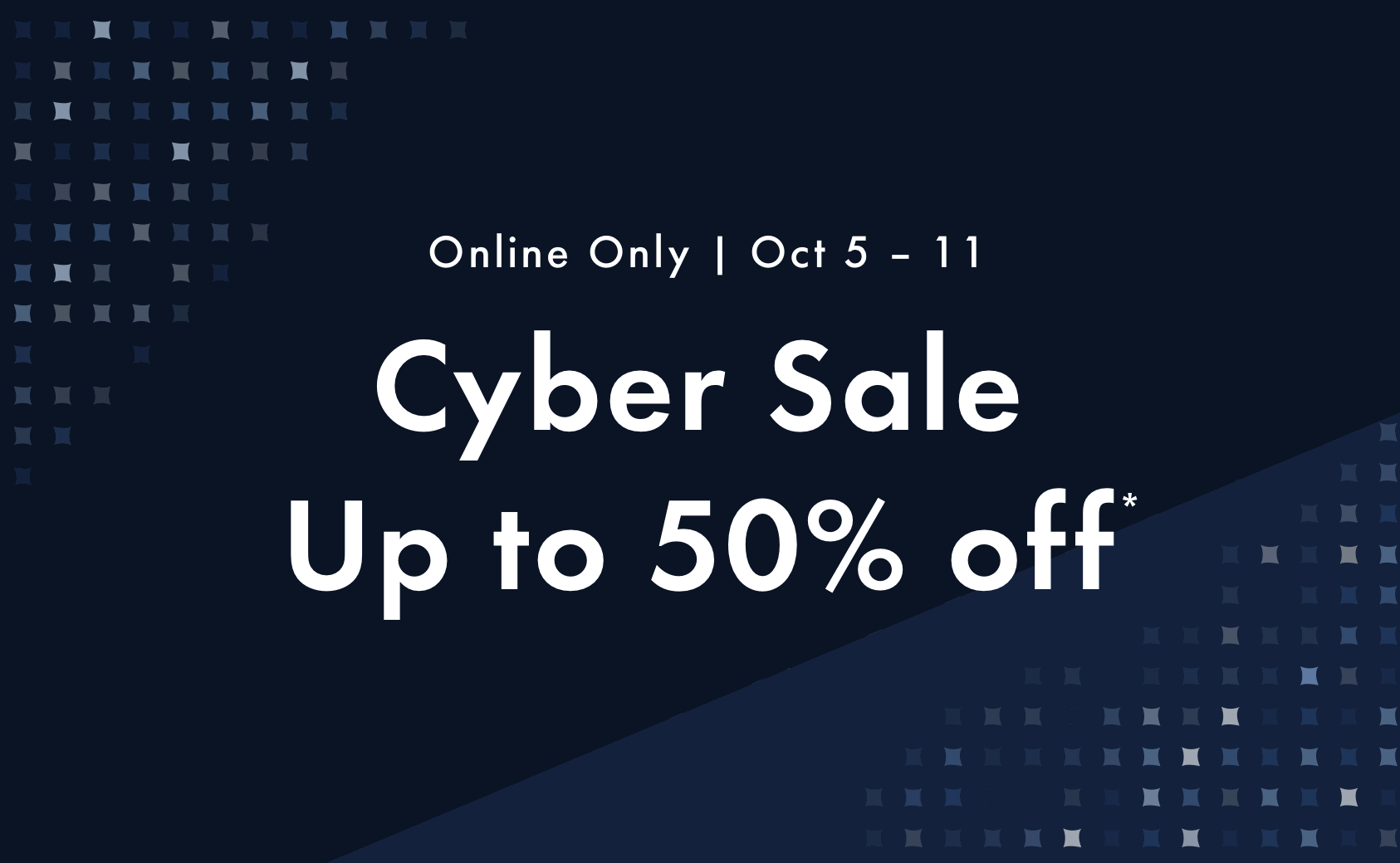Hello Cyber Sale. Find great deals on books, fashion, home decor, and more. Online only. Monday to Sunday.