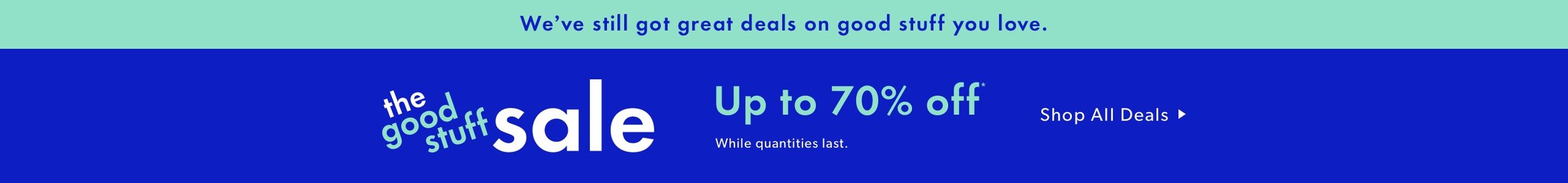 The Good Stuff Sale. While Quantities Last.