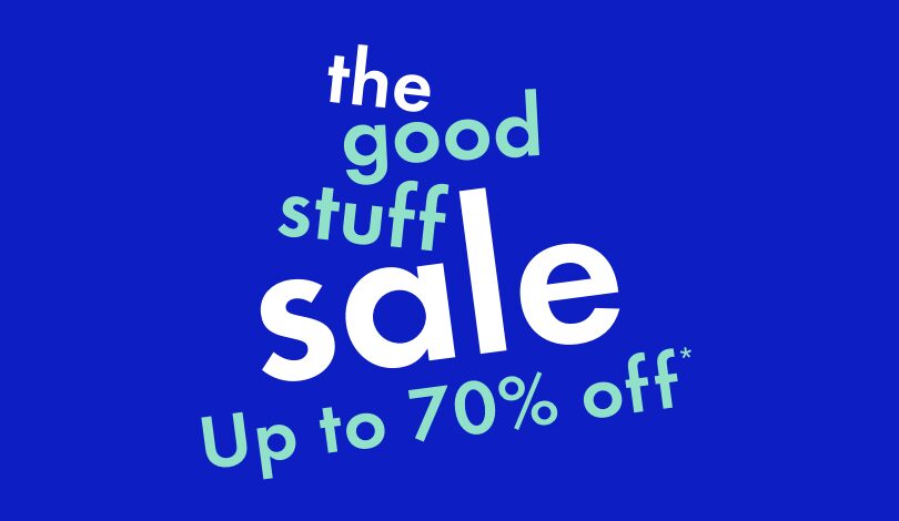 The Good Stuff Sale. Up to 70% Off. While Quantities Last.