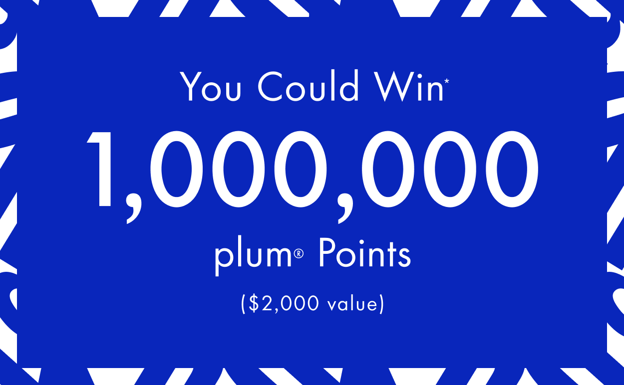 25 prizes of 1 Million plum points to be won. Conditions apply. Sept 1-25.
