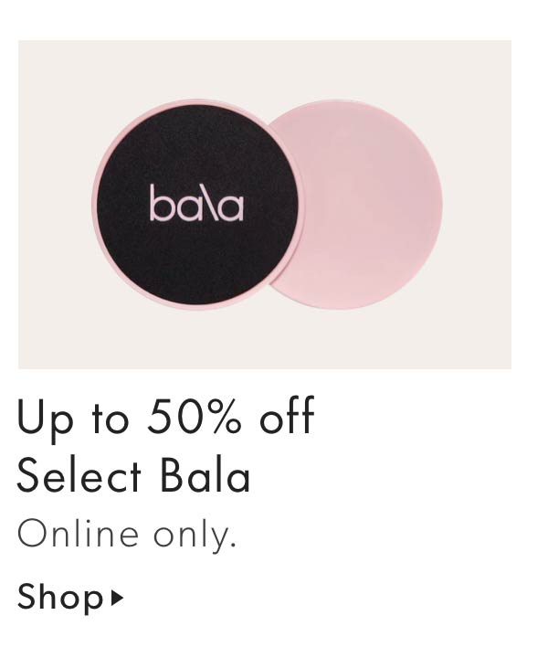 Up to 50% Off Select Bala