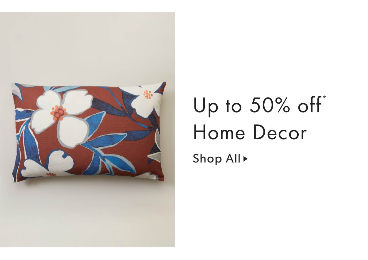 Up to 50% off* Home Decor