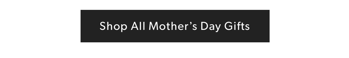 Shop All Mother's Day Gifts