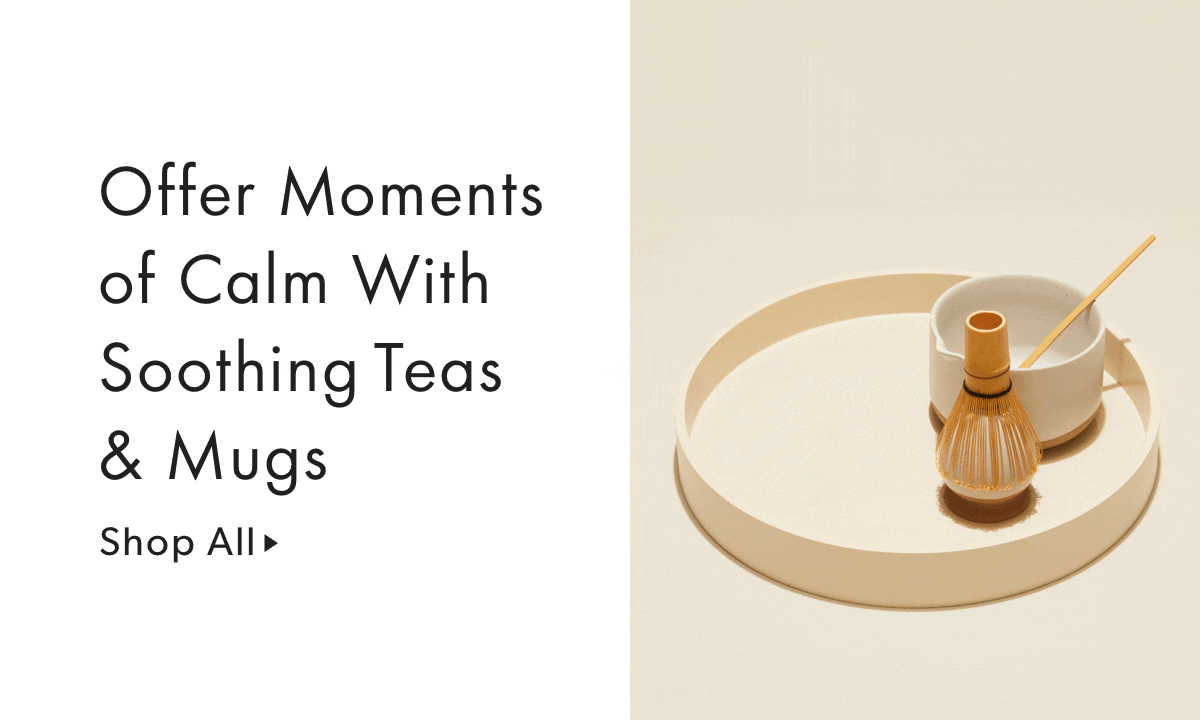 Offer Moments of Calm With Soothing Teas & Mugs