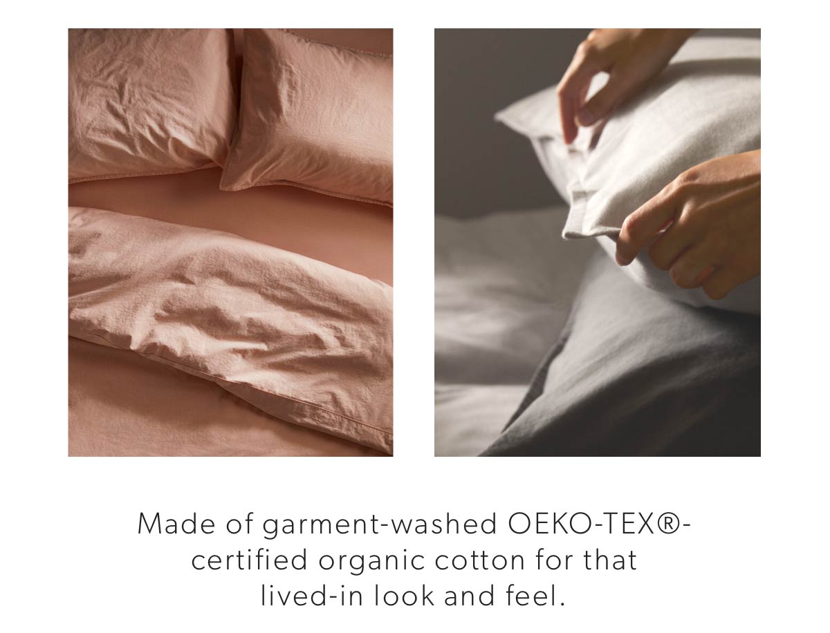 Made of garment-washed OEKO-TEX certified cotton