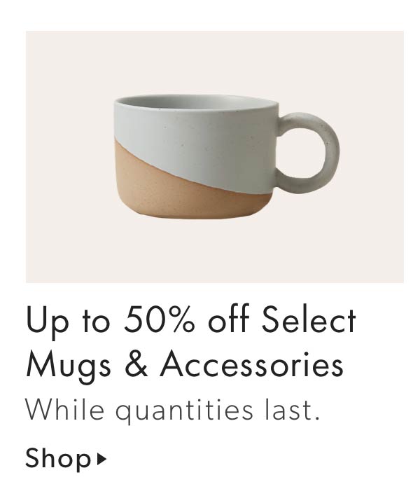 Up to 50% off Select Mugs & Accessories