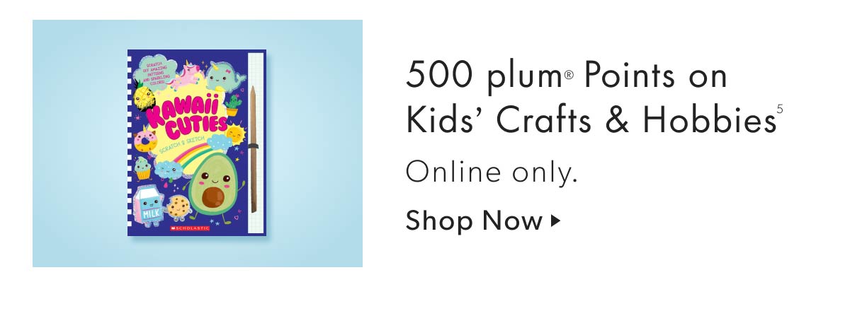 500 plum Points on Kids' Crafts & Hobbies