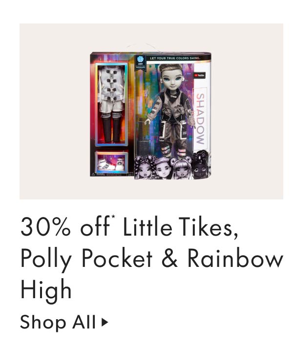 30% off Little Tikes, Polly Pocket & Rainbow High