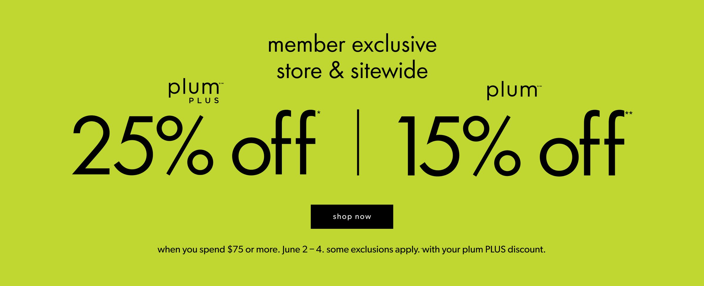 25% off for plum plus members, 15% off for plum members when you spend $75 or more.
