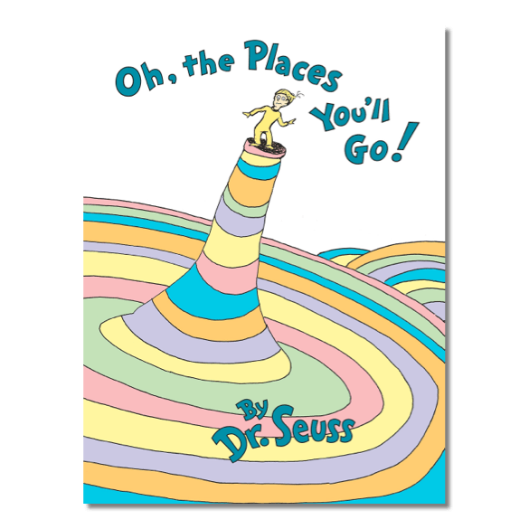 Oh, the Places You’ll Go! By Dr. Seuss
