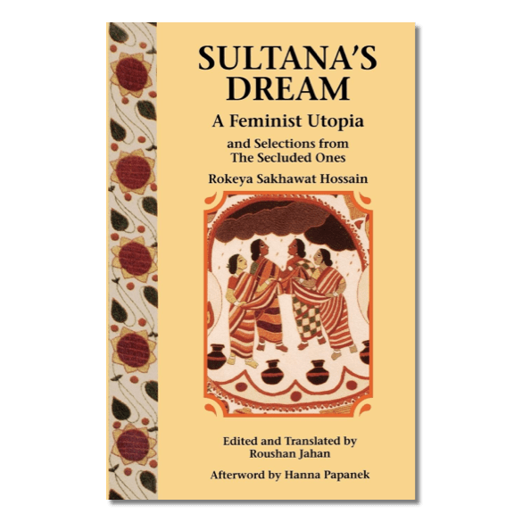 Sultana’s Dream by Rokeya Sakhawat Hossain 