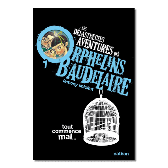 Les désastreuses aventures des orphelins Beaudelaire no1 : tout commence mal… par Lemony Snicket