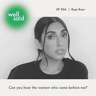 @indigo instagram post: Photo of Rupi Kaur. There’s a green orb with the words “Well Said” in the top left corner. The words EP 006 | Rupi Kaur are in the top right corner.